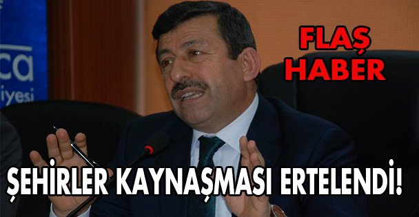 Şehirler Kaynaşması ertelendi!