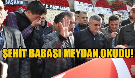 Şehit Babası meydan okudu!