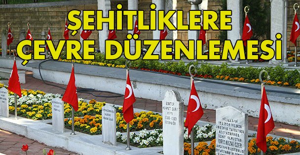 Şehitliklere çevre düzenlemesi yapıldı