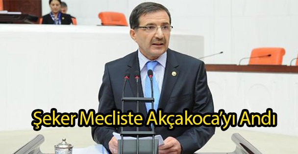 Şeker Mecliste Akçakoca'yı Andı