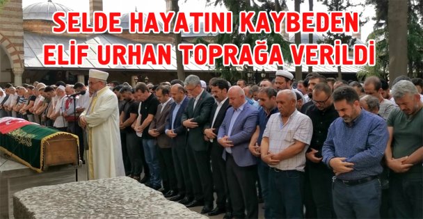 Selde hayatını kaybeden kadın son yolculuğuna uğurlandı