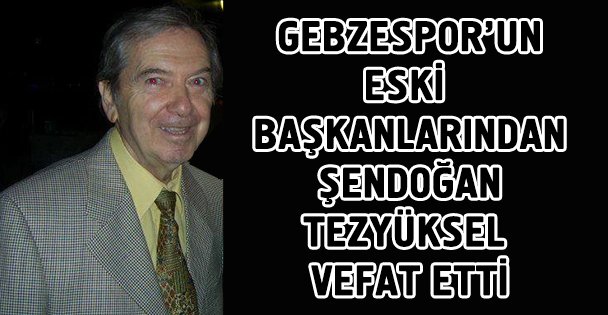 Şendoğan Tezyüksel vefat etti