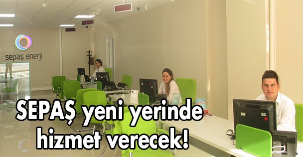 SEPAŞ yeni yerinde hizmet verecek!