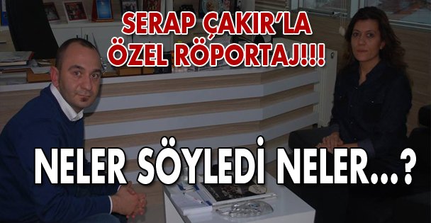 Serap Çakır'la özel röportaj!