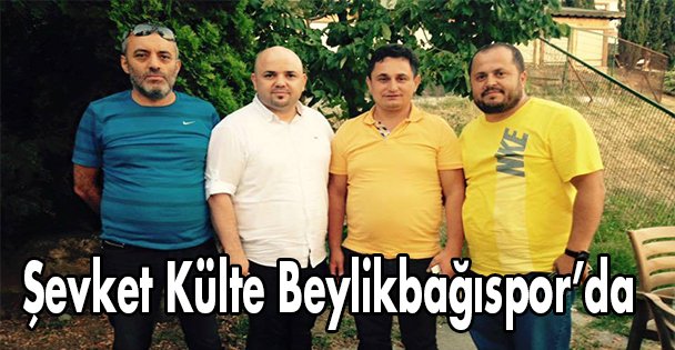 Şevket Külte Beylikbağıspor'da