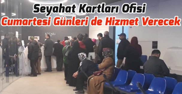 Seyahat Kartları Ofisi cumartesi günleri hizmet verecek