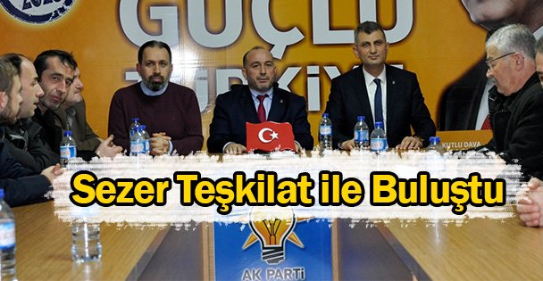 Sezer Teşkilat ile Buluştu