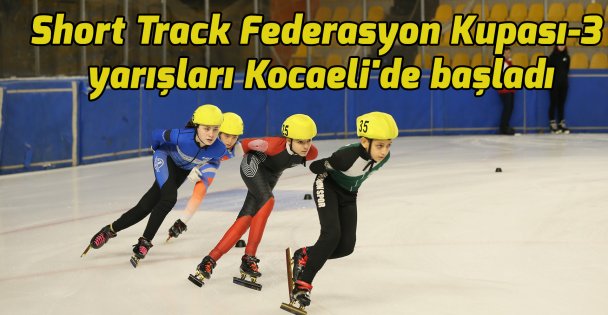Short Track Federasyon Kupası-3 yarışları Kocaeli'de başladı