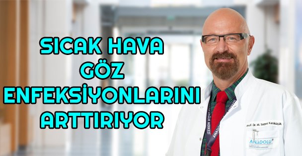 Sıcak hava göz enfeksiyonlarını arttırıyor