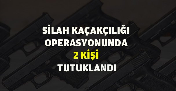 Silah kaçakçılığı operasyonu!