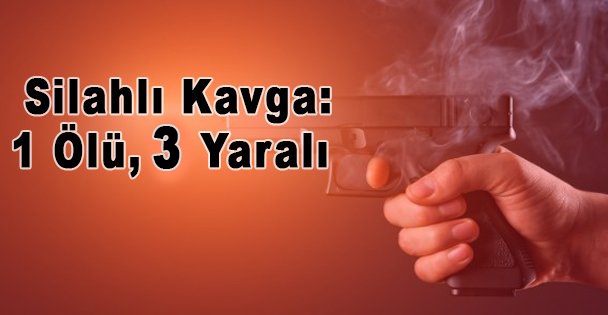 Silahlı Kavga: 1 Öü, 3 Yaralı