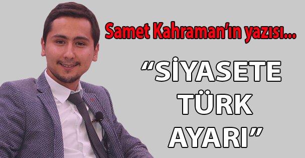 Siyasete Türk ayarı!