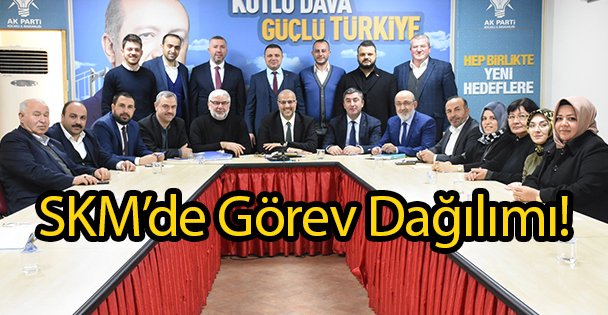SKM'de Görev Dağılımı!