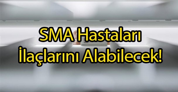 SMA Hastaları İlaçlarını Alabilecek!