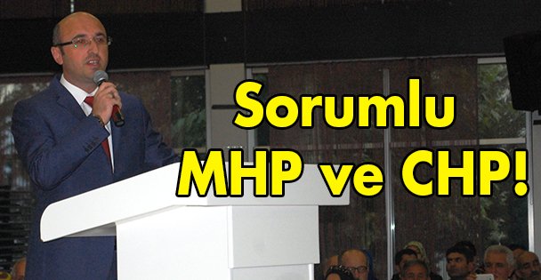 Sorumlu MHP ve CHP!