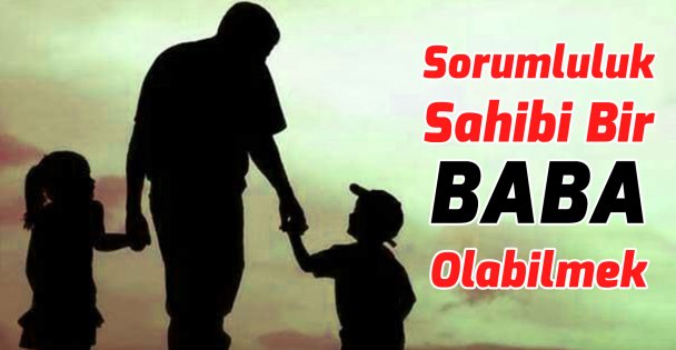 Sorumluluk Sahibi Baba olabilmek