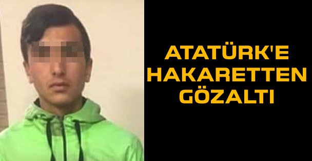 Atatürk'e hakaretten gözaltı