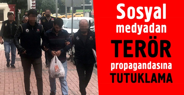 Sosyal medyadan terör propagandasına tutuklama