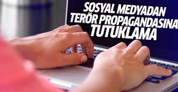 Sosyal medyadan terör propagandasına tutuklama