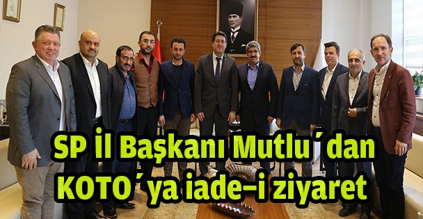 SP İl Başkanı Mutlu'dan KOTO'ya iade-i ziyaret