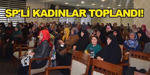 SP'li Kadınlar toplandı!