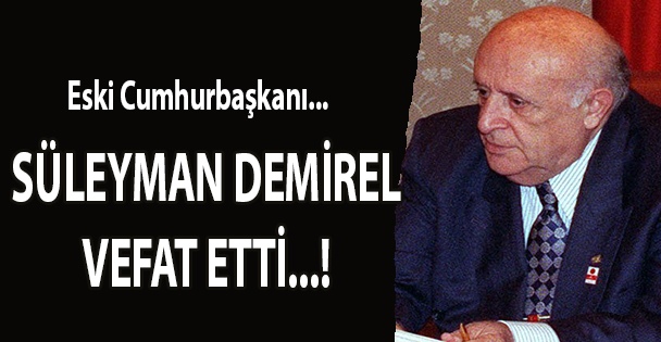 Süleyman Demirel hayatını kaybetti!