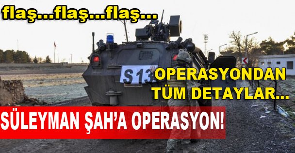 Süleyman Şah operasyonu!