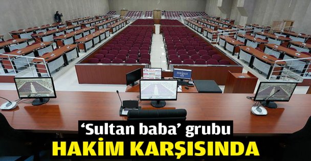 'Sultan Baba' grubu hakim karşısında