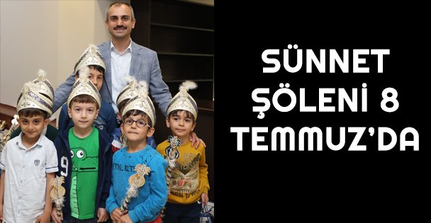 Sünnet Şöleni 8 Temmuz'da