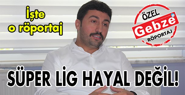 Süper Lig hayal değil!