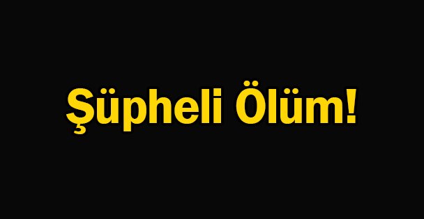Gebze'de Şüpheli Ölüm!