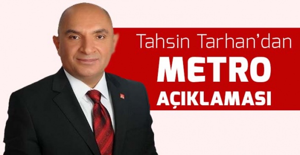 Tahsin Tarhan'dan metro açıklaması