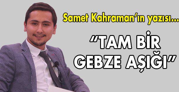 Tam bir Gebze aşığı!