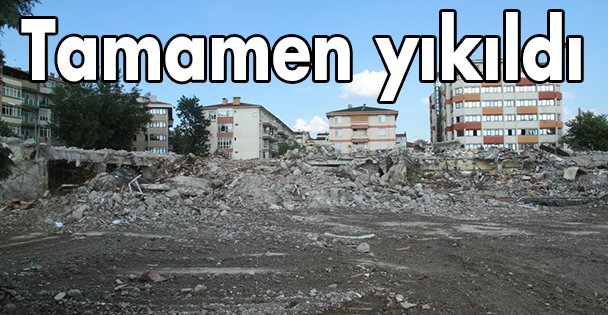 Tamamen yıkıldı