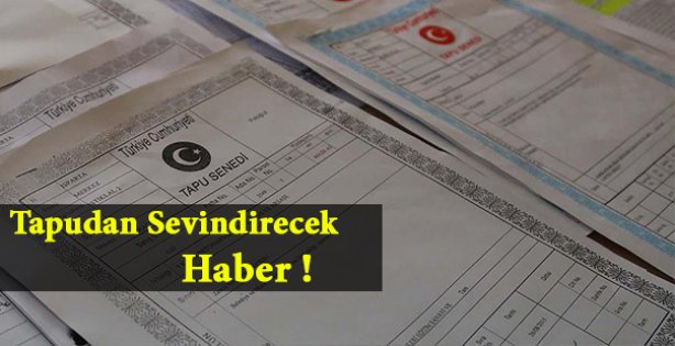 Tapu Kadastrodan Sevindirecek Haber!