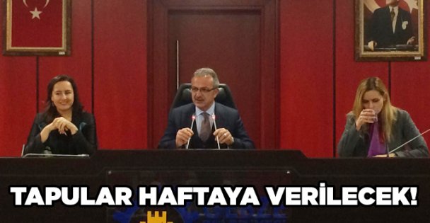 Tapular haftaya verilecek!