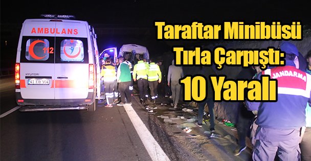 Taraftar Minibüsü Tırla Çarpıştı: 10 Yaralı