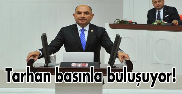 Tarhan basınla buluşuyor!