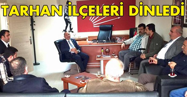 Tarhan İlçeleri dinledi!