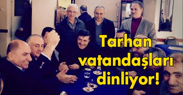 Tarhan vatandaşları dinliyor!