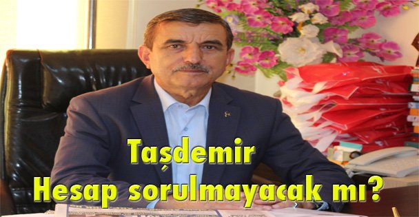 Taşdemir: Hesap sorulmayacak mı?
