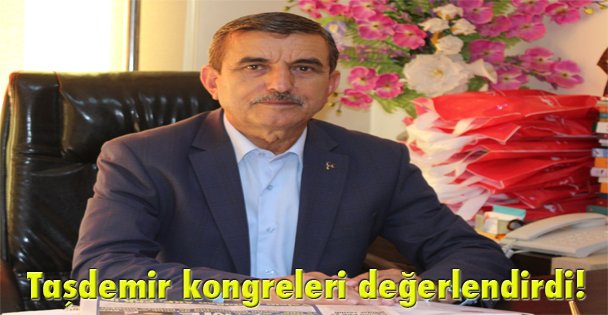 Taşdemir kongreleri değerlendirdi!