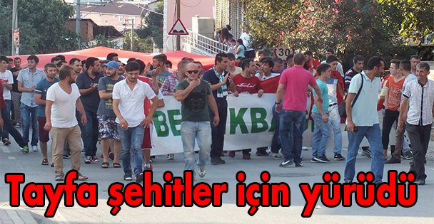 Tayfa şehitler için yürüdü!