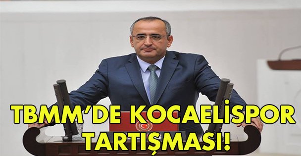 TBMM'de Kocaelispor tartışması!