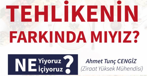 ''Tehlikenin Farkında mıyız?''