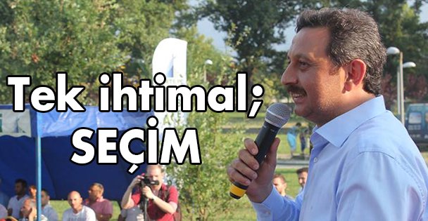 Tek ihtimal: Seçim