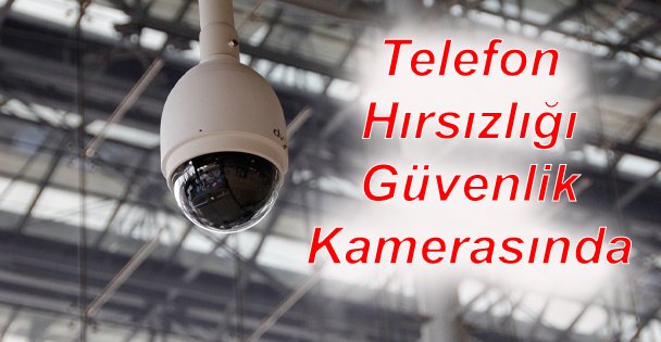 Telefon Hırsızlığı Güvenlik Kamerasında