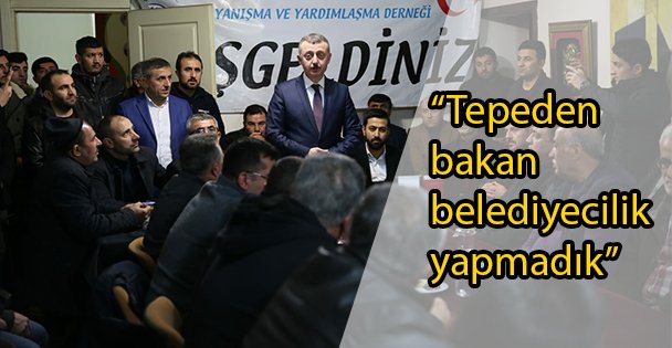 'Tepeden bakan belediyecilik yapmadık”