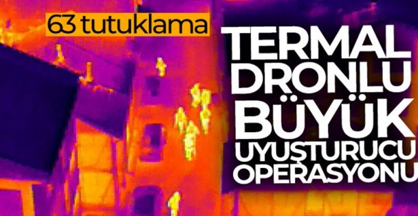 Termal Dronlu Büyük Uyuşturucu Operasyonu: 63 Tutuklama