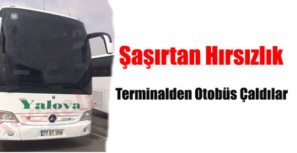 Terminalinden Otobüs Çaldılar